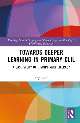 Towards Deeper Learning in Primary CLIL - Fay Chen