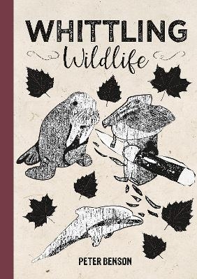 Whittling Wildlife - Peter Benson