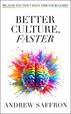 Better Culture, Faster - Andrew Saffron