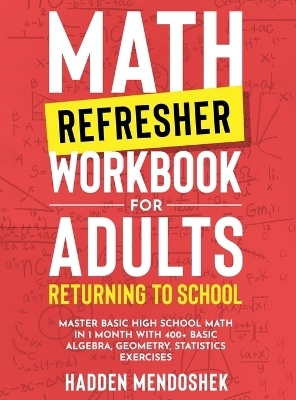 Math Refresher Workbook for Adults Returning to School - Hadden Mendoshek