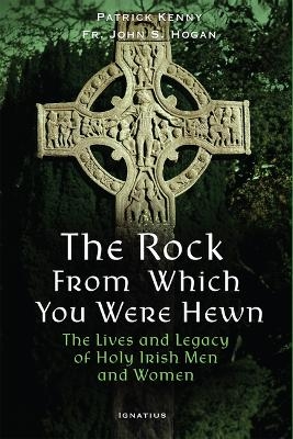 The Rock from Which You Were Hewn - Dr Patrick Kenny, Fr John Hogan