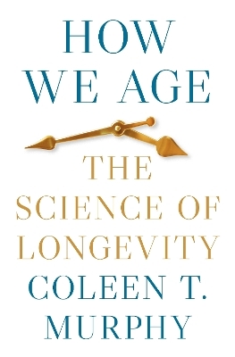 How We Age - Coleen T. Murphy