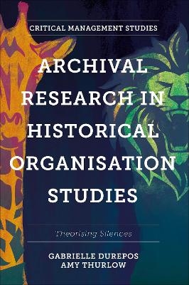 Archival Research in Historical Organisation Studies - Gabrielle Durepos, Amy Thurlow