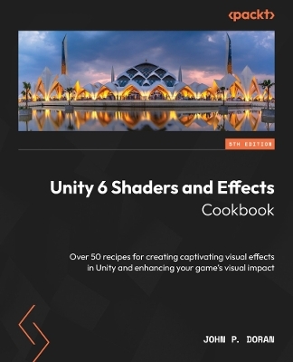 Unity 6 Shaders and Effects Cookbook - John P. Doran