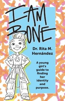 I Am Bone - Rita M Hernandez