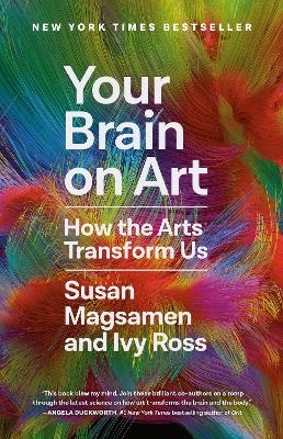 Your Brain on Art - Susan Magsamen, Ivy Ross