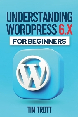 Understanding WordPress 6.x for Beginners - Tim Trott