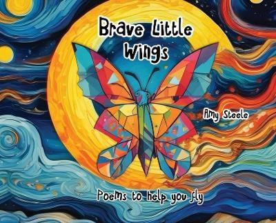 Brave Little Wings - Amy Lynn Steele