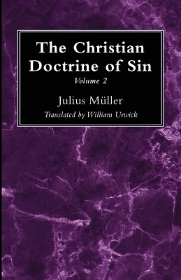 The Christian Doctrine of Sin, Volume 2 - Julius Müller