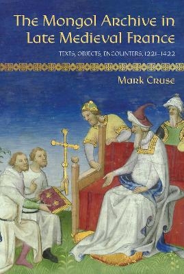 The Mongol Archive in Late Medieval France - Mark Cruse