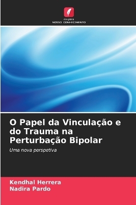 O Papel da Vinculação e do Trauma na Perturbação Bipolar - Kendhal Herrera, Nadira Pardo