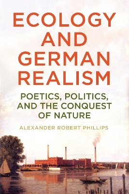 Ecology and German Realism - Alexander Robert Phillips