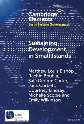 Sustaining Development in Small Islands - Matthew Louis Bishop, Rachid Bouhia, Salā George Carter, Jack Corbett, Courtney Lindsay