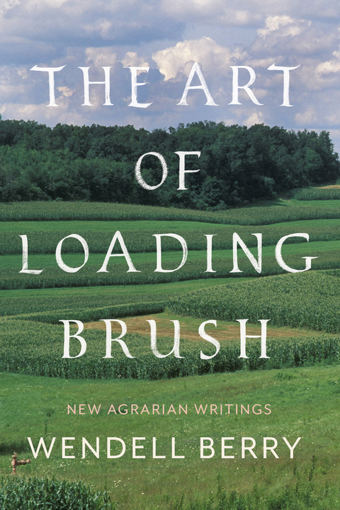 Art of Loading Brush -  Wendell Berry