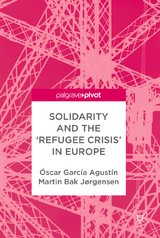 Solidarity and the 'Refugee Crisis' in Europe - Óscar García Agustín, Martin Bak Jørgensen