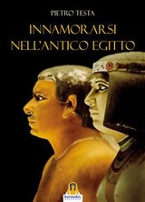 Innamorarsi nell'Antico Egitto - Pietro Testa