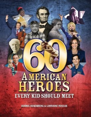 60 American Heroes Every Kid Should Meet - Dennis Denenberg, Lorraine Roscoe