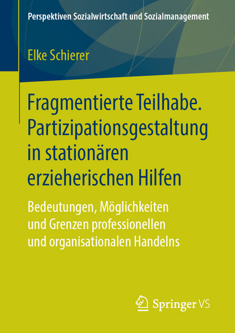 Fragmentierte Teilhabe. Partizipationsgestaltung in stationären erzieherischen Hilfen - Elke Schierer