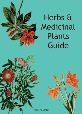 Herbs & Medicinal Plants Guide -  Aracaria Guides