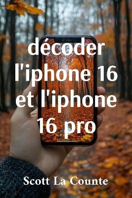 décoder l'iphone 16 et l'iphone 16 pro - Scott La Counte