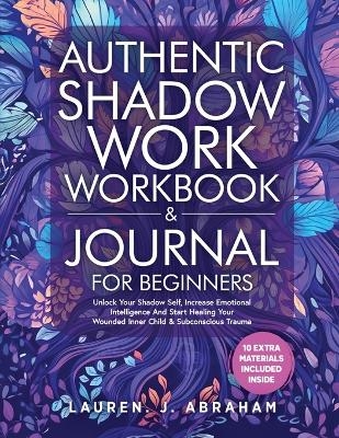 Authentic Shadow Work Workbook & Journal for Beginners - Lauren J Abraham