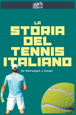 La storia del tennis italiano - Da Pietrangeli a Sinner - Ap Sports