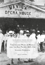 Theatre and Music in Manila and the Asia Pacific, 1869-1946 - meLê yamomo
