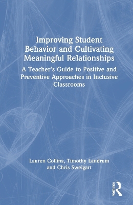 Improving Student Behavior and Cultivating Meaningful Relationships - Lauren W. Collins, Timothy J. Landrum, Chris A. Sweigart