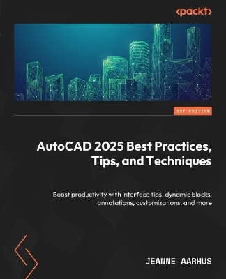 AutoCAD 2025 Best Practices, Tips, and Techniques - Jeanne Aarhus