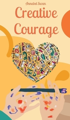 Creative Courage - Annabel Swan