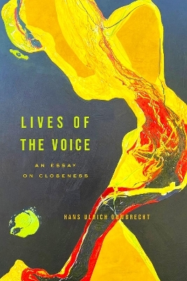 Lives of the Voice - Hans Ulrich Gumbrecht