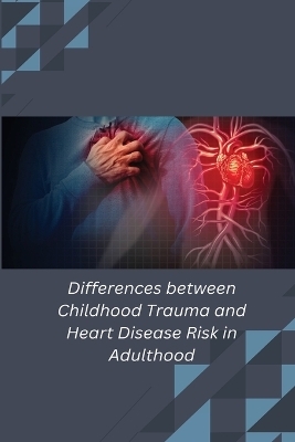 Differences between Childhood Trauma and Heart Disease Risk in Adulthood