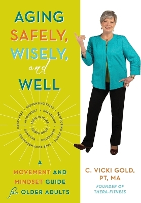 Aging Safely, Wisely, and Well - C Vicki Gold