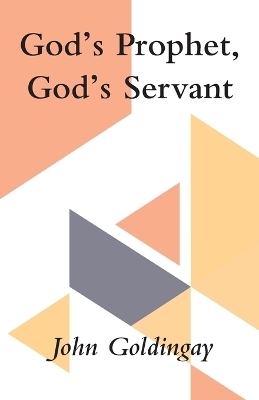 God's Prophet, God's Servant - John Goldingay