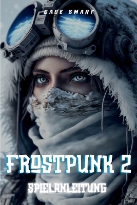 Frostpunk 2-Spielanleitung - Cade Smart