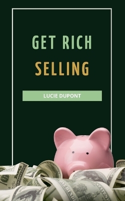 Get Rich Selling - Lucie DuPont