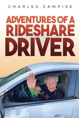 Adventures of a Rideshare Driver - Charles Campise