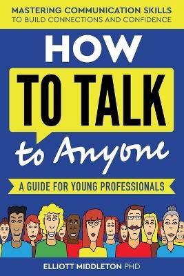 How to Talk to Anyone - Elliott Middleton