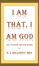 I Am That, I Am God - R. J. Holloway MBA