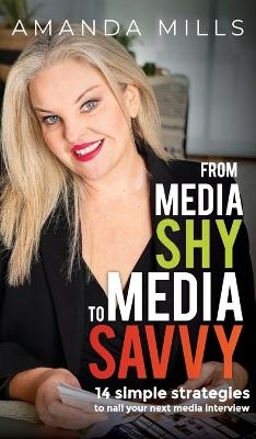 From Media Shy To Media Savvy - Amanda Millls