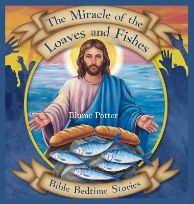 The Miracle of the Loaves and Fishes - Blume Potter