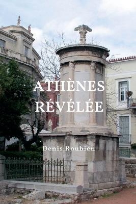 Athènes révélée - Denis Roubien