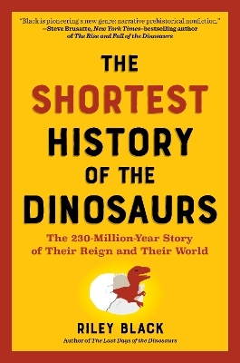 The Shortest History of the Dinosaurs - Riley Black