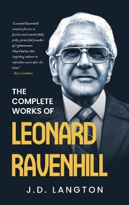 The Complete Works Of Leonard Ravenhill - J D Langton, Leonard Ravenhill