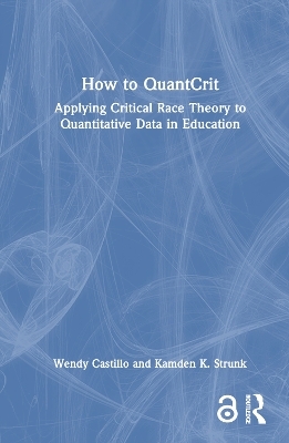 How to QuantCrit - Wendy Castillo, Kamden K. Strunk