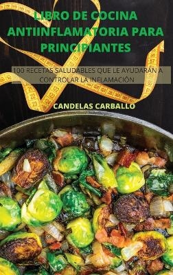 Libro de Cocina Antiinflamatoria Para Principiantes -  Candelas Carballo