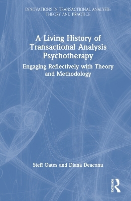 A Living History of Transactional Analysis Psychotherapy - Steff Oates, Diana Deaconu