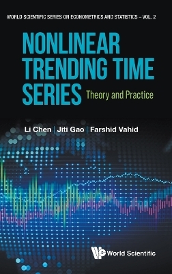 Nonlinear Trending Time Series: Theory And Practice - Li Chen, Jiti Gao, Farshid Vahid