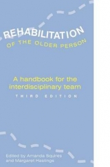 REHABILITATION OF THE OLDER PERSON - Squires, Amanda; Hastings, Margaret