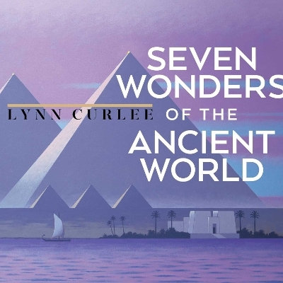 The Seven Wonders of the Ancient World - Lynn Curlee